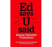 Ed Says U Said: Eating Disorder Translator by June Alexander (2013-01-15)
