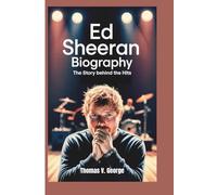 ED SHEERAN BIOGRAPHY: The Story Behind the Hits
