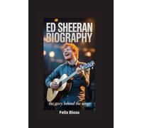 ED SHEERAN BIOGRAPHY: The Story Behind the Songs