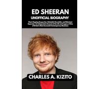 ED SHEERAN UNOFFICIAL BIOGRAPHY: Chart-Topping Songwriter, Relatable Storyteller, and Reluctant Superstar. An Independent Account of the Life and ... Most Successful Contemporary Musicians