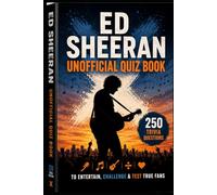 Ed Sheeran Unofficial Quiz Book: 250 Trivia Questions to Entertain, Challenge & Test True Fans (Cool Quiz Books)