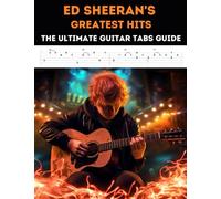 Ed Sheeran's Greatest Hits: The Ultimate Guitar Tabs Guide