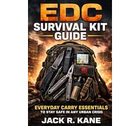 EDC Survival Kit Guide: Everyday Carry Essentials to Stay Safe in Any Urban Crisis (Modern Survival Series)