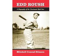 Edd Roush: A Biography of the Cincinnati Reds Star
