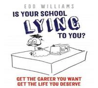 Edd Williams Is Your School Lying to You? : Get the Career You Want. Get the Edd Williams Multicolor