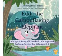 Edda the Camouflaging Elephant: A Magical Story of Friendship, Courage and Problem Solving for Kids Ages 3-6 (Little Big Ideas)