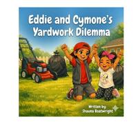 Eddie and Cymone's Yard Work Dilemma: Don't you hate yard work well so do Eddie and Cymone let's find out how they make it work (Eddie's Big Feelings Series)