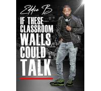 Eddie B: If These Classroom Walls Could Talk
