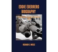 EDDIE GUERRERO BIOGRAPHY: THE HEART, SPIRIT, AND LEGACY OF A WRESTLING LEGEND
