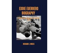 EDDIE GUERRERO BIOGRAPHY: THE HEART, SPIRIT, AND LEGACY OF A WRESTLING LEGEND