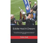 Eddie Had A Dream: A fan’s recollection of Eddie Howe's playing years, his journey into coaching and managerial career at Bournemouth and Burnley (1994-2019)