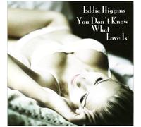 Eddie Higgins - You Don't Know What Love Is