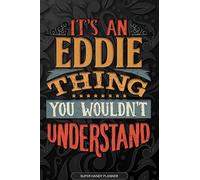 Eddie: It's An Eddie Thing You Wouldn't Understand - Eddie Name Planner With Notebook Journal Calendar Personel Goals Password Manager & Much More, Perfect Gift For A Female Called Eddie