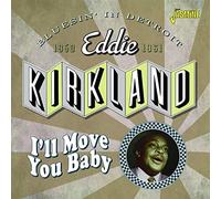 Eddie Kirkland - I'll Move You Baby Bluesin' In Detroit, 1950-1961