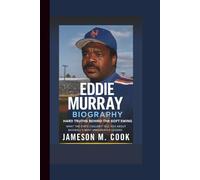 EDDIE MURRAY BIOGRAPHY: Hard Truths Behind the Soft Swing - What the Stats Couldn’t Tell You About Baseball’s Most Underrated Legend.