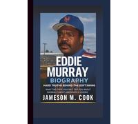 EDDIE MURRAY BIOGRAPHY: Hard Truths Behind the Soft Swing - What the Stats Couldn’t Tell You About Baseball’s Most Underrated Legend.