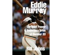 Eddie Murray: The Quiet Power and Relentless Drive of Number 33 (Legends of the Lineup: Maryland Icons in American Sport)