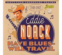 Eddie Noack - Have Blues - Will Travel 1949-1962