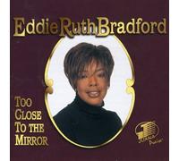 EDDIE RUTH BRADFORD - Too Close to the Mirror