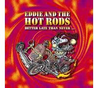 Eddie & The Hot Rods - Better Late Than Never [Digipak]