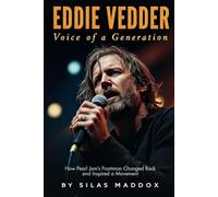 EDDIE VEDDER: VOICE OF A GENERATION: How Pearl Jam’s Frontman Changed Rock and Inspired a Movement