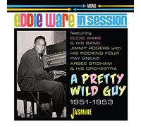 Eddie Ware - In Session - A Pretty Wild Guy 1951-1953