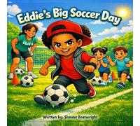 Eddie's Big Soccer Day: Learning to Score by Letting Others In A Soccer Story About Teamwork, Trust, and Trying Again (Eddie's Big Feelings Series)