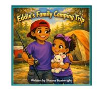 Eddie's Family Goes Camping: A Camping Trip Full of Courage Learning Bravery One Campfire at a Time How New Friends Make New Places Feel Safe