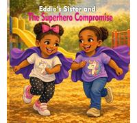 Eddie's Sister and the Superhero Comprimise (Eddie's Big Feelings Series)