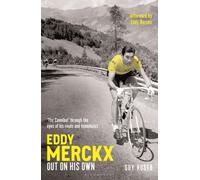 Eddy Merckx - Out On His Own : ‘The Cannibal’ through the eyes of his rivals and teammates