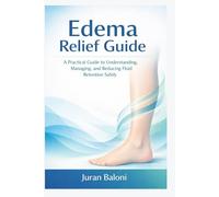 Edema Relief Guide: A Practical Guide to Understanding, Managing, and Reducing Fluid Retention Safely