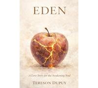 Eden: A Love Story For The Awakening Soul