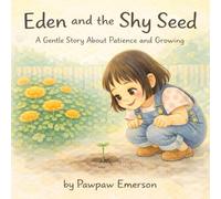 Eden and the Shy Seed: A Gentle Story About Patience and Growing (Eden's Gentle Adventures)