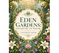 Eden Gardens: Geometry of Nature Coloring Book (Nature, Science & Meditation: Explore & Relax)