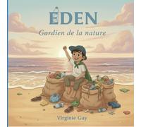 Eden, gardien de la nature: un album engagé pour la préservation de la nature dès le plus jeune âge. (E D E N)