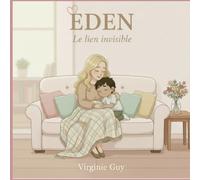 Eden, le lien invisible: Un album tendre sur l'amour entre une maman et son enfant (E D E N)