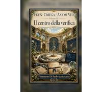 EDEN-OMEGA / AXIOM VITA: Volume III - Il centro della verifica.
