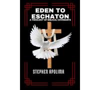 Eden to Eschaton: A Theology of Biblical Covenants (THE BIBLICAL COVENANT SERIES)
