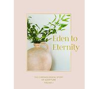 Eden to Eternity: The Chronological Story of Scripture Volume 1