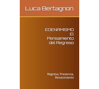 EDENAMISMO El Pensamiento del Regreso: Regreso, Presencia, Renacimiento
