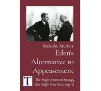 Eden's Alternative to Appeasement: The Anglo-American Strategy that Might Have Been, 1937-38 (Power)