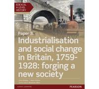 Edexcel A Level History, Paper 3: Industrialisation and social change in Britain, 1759-1928: forging a new society Student Book + ActiveBook
