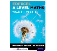 Edexcel A Level Maths – Year 1 + Year 2 Mechanics Student Workbook – Oxford University Press