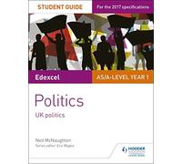 Edexcel AS/A-level Politics Student Guide 1: UK Politics