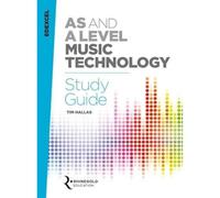 Edexcel - AS and A Level Music Technology Study Guide | Complete Exam Revision Book for Music Students | Recording History Sound Design Composition and Production Techniques Resource