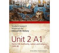 Edexcel AS Unit 2 Option A1: Henry VIII: Authority, Nation and Religion, 1509-40 (Student Support Materials for History)