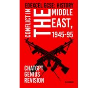 Edexcel GCSE History: Conflict in the Middle East, 1945-95: ChatGPT Genius Revision (ChatGPT Genius Revision Guides)