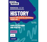 Oxford Revise: Edexcel GCSE History: Henry VIII and his ministers, 1509-40 Complete Revision and Practice: (Oxford Revise)