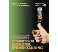 Edexcel GCSE in Business Unit 4: Introduction to Economic Understanding (Edexcel GCSE Business: Introduction to Economic Understanding)