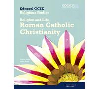 Edexcel GCSE Religious Studies Unit 3A: Religion and Life - Catholic Christianity Student Book